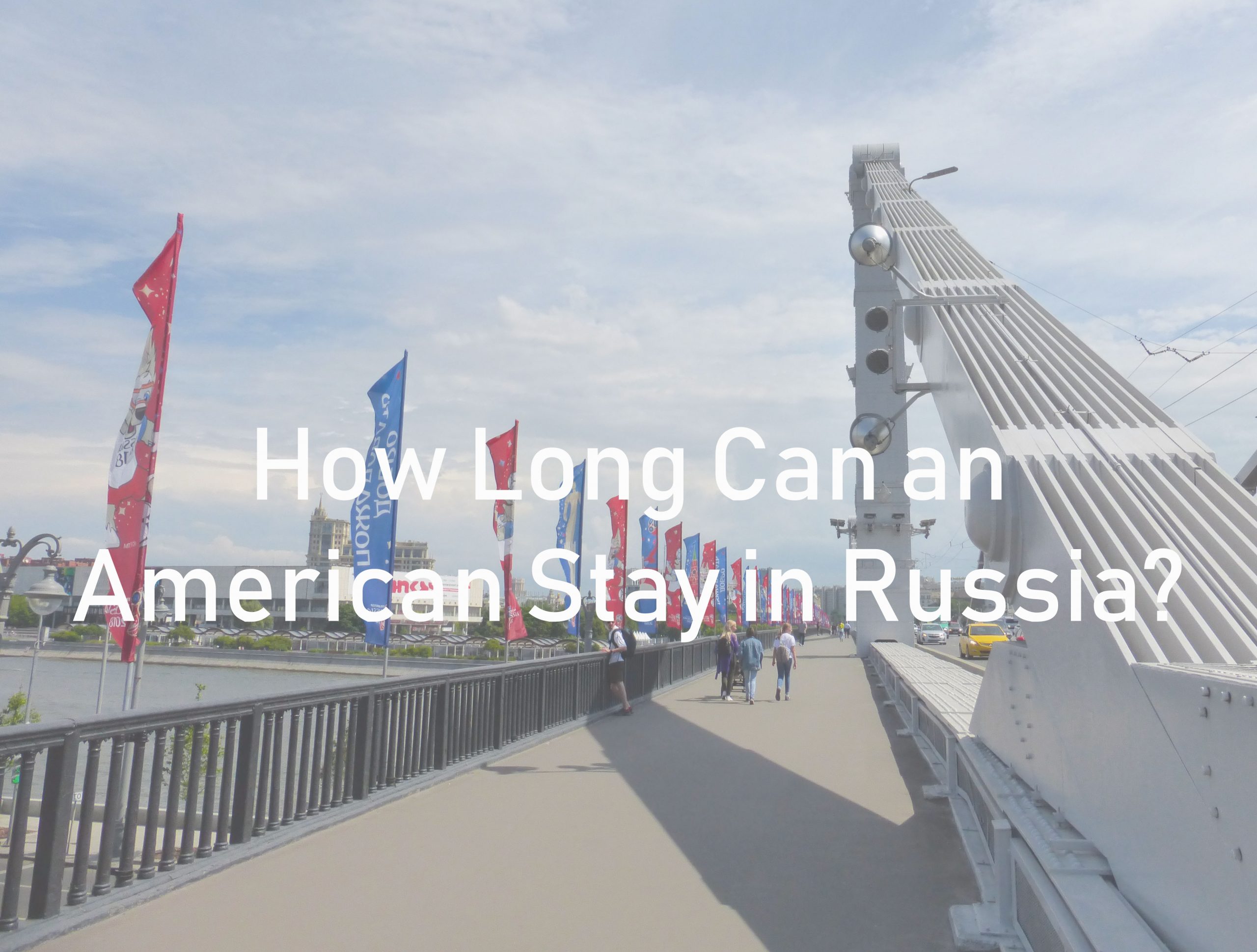 How Long Can an American Stay in Russia?