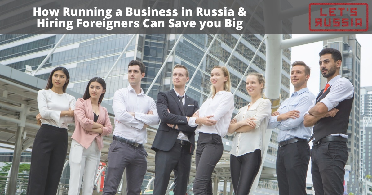How Running a Business in Russia & Hiring Foreigners Saves you Big Money